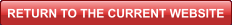RETURN TO THE CURRENT WEBSITE