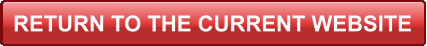RETURN TO THE CURRENT WEBSITE