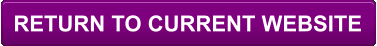 RETURN TO CURRENT WEBSITE