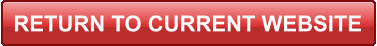 RETURN TO CURRENT WEBSITE